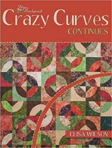 [115240] Crazy Curves Continues: Crazy Curves You Really Can Sew by Elisa Wilson